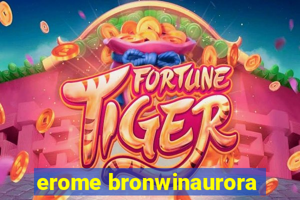 erome bronwinaurora